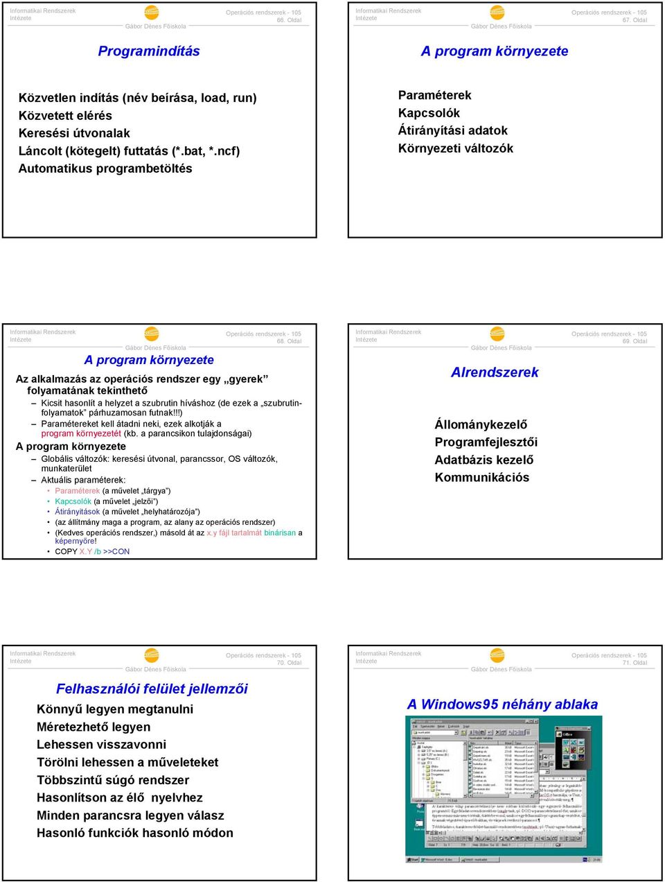 Oldal A program környezete Az alkalmazás az operációs rendszer egy gyerek folyamatának tekinthető Kicsit hasonlít a helyzet a szubrutin híváshoz (de ezek a szubrutinfolyamatok párhuzamosan futnak!