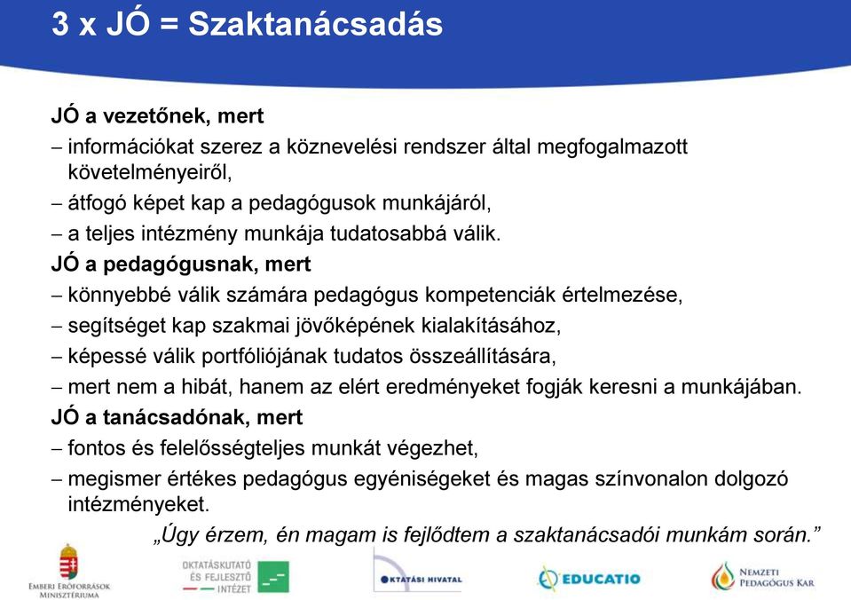 JÓ a pedagógusnak, mert könnyebbé válik számára pedagógus kompetenciák értelmezése, segítséget kap szakmai jövőképének kialakításához, képessé válik portfóliójának tudatos