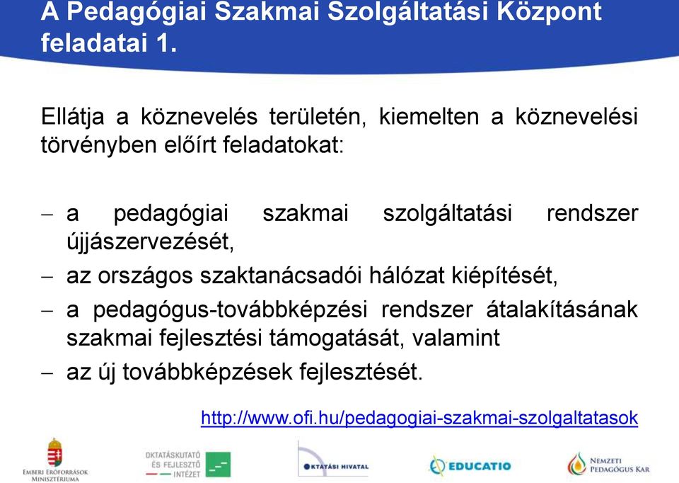 szolgáltatási rendszer újjászervezését, az országos szaktanácsadói hálózat kiépítését, a