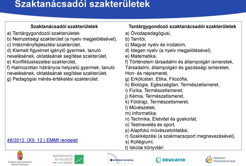 szakterület, g) Pedagógiai mérés-értékelési szakterület. 48/2012. (XII. 12.