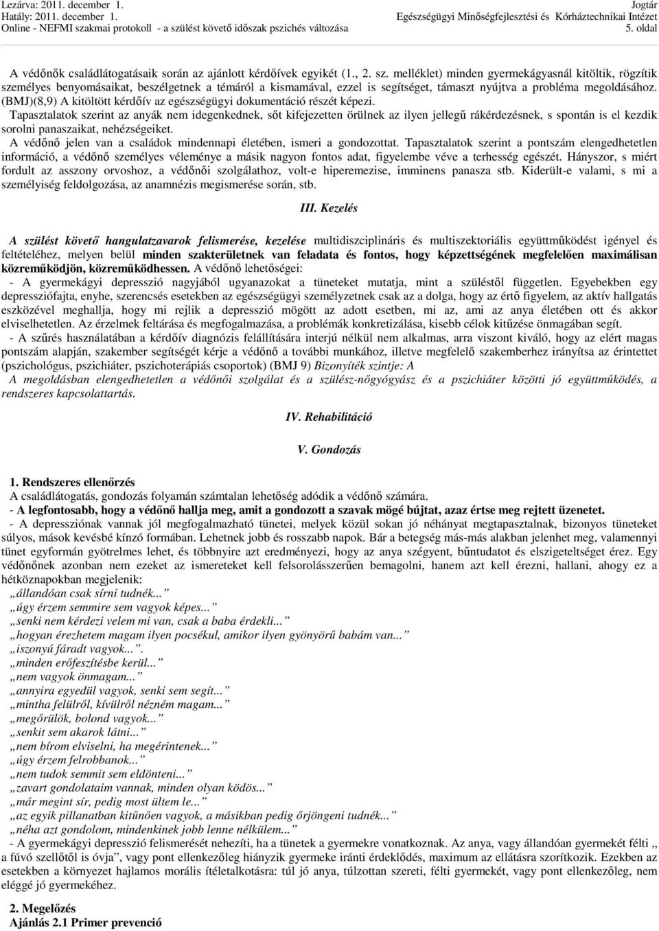 (BMJ)(8,9) A kitöltött kérdőív az egészségügyi dokumentáció részét képezi.