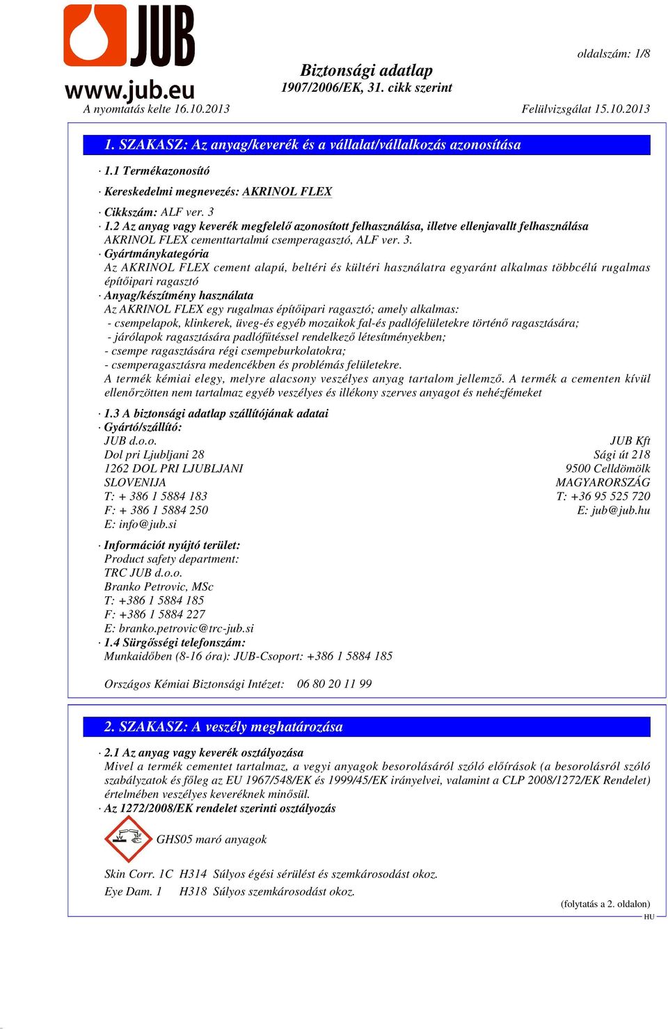 Gyártmánykategória Az AKRINOL FLEX cement alapú, beltéri és kültéri használatra egyaránt alkalmas többcélú rugalmas építőipari ragasztó Anyag/készítmény használata Az AKRINOL FLEX egy rugalmas