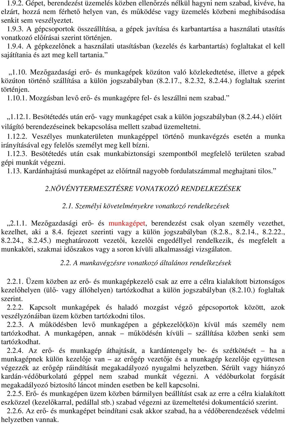 A gépkezelőnek a használati utasításban (kezelés és karbantartás) foglaltakat el kell sajátítania és azt meg kell tartania. 1.10.