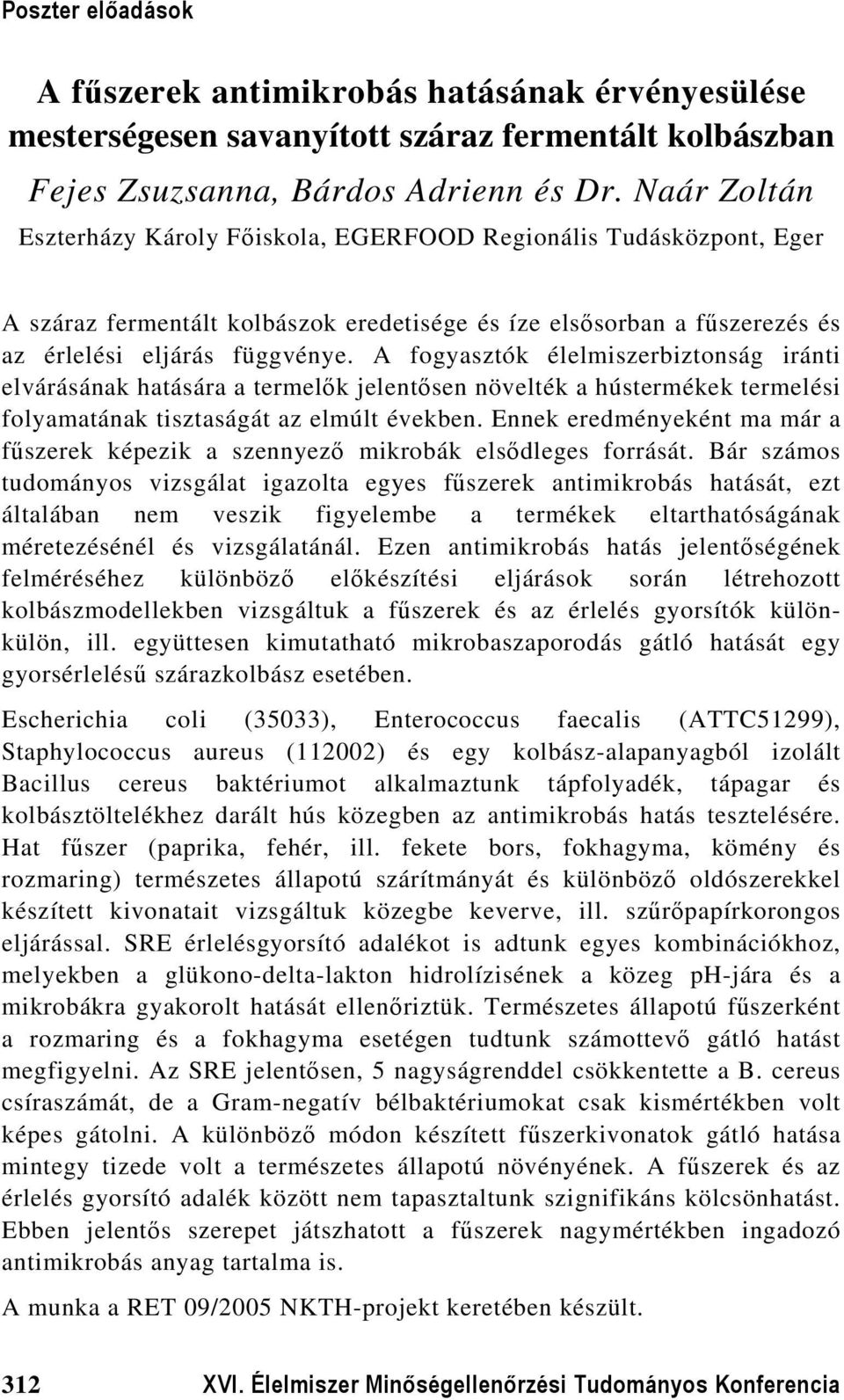 A fogyasztók élelmiszerbiztonság iránti elvárásának hatására a termelők jelentősen növelték a hústermékek termelési folyamatának tisztaságát az elmúlt években.