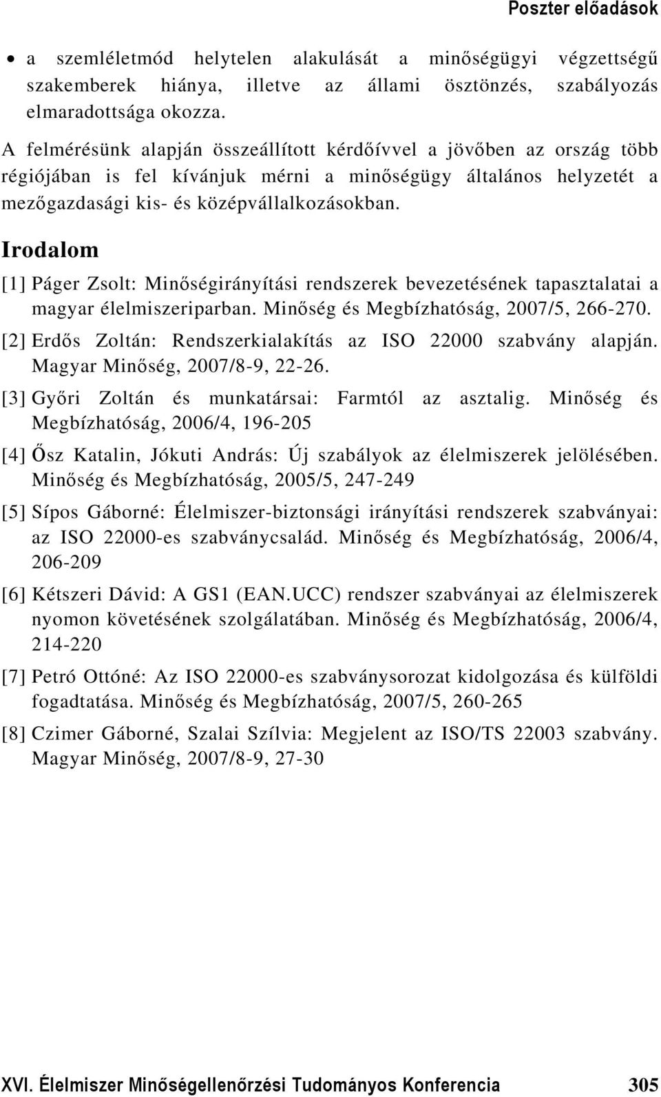 Irodalom [1] Páger Zsolt: Minőségirányítási rendszerek bevezetésének tapasztalatai a magyar élelmiszeriparban. Minőség és Megbízhatóság, 2007/5, 266-270.
