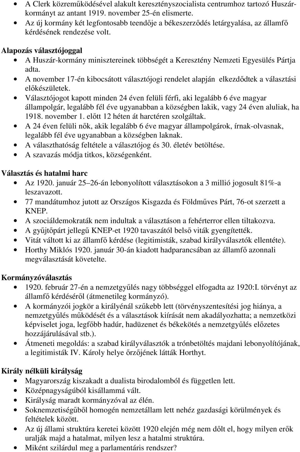 Alapozás választójoggal A Huszár-kormány minisztereinek többségét a Keresztény Nemzeti Egyesülés Pártja adta.