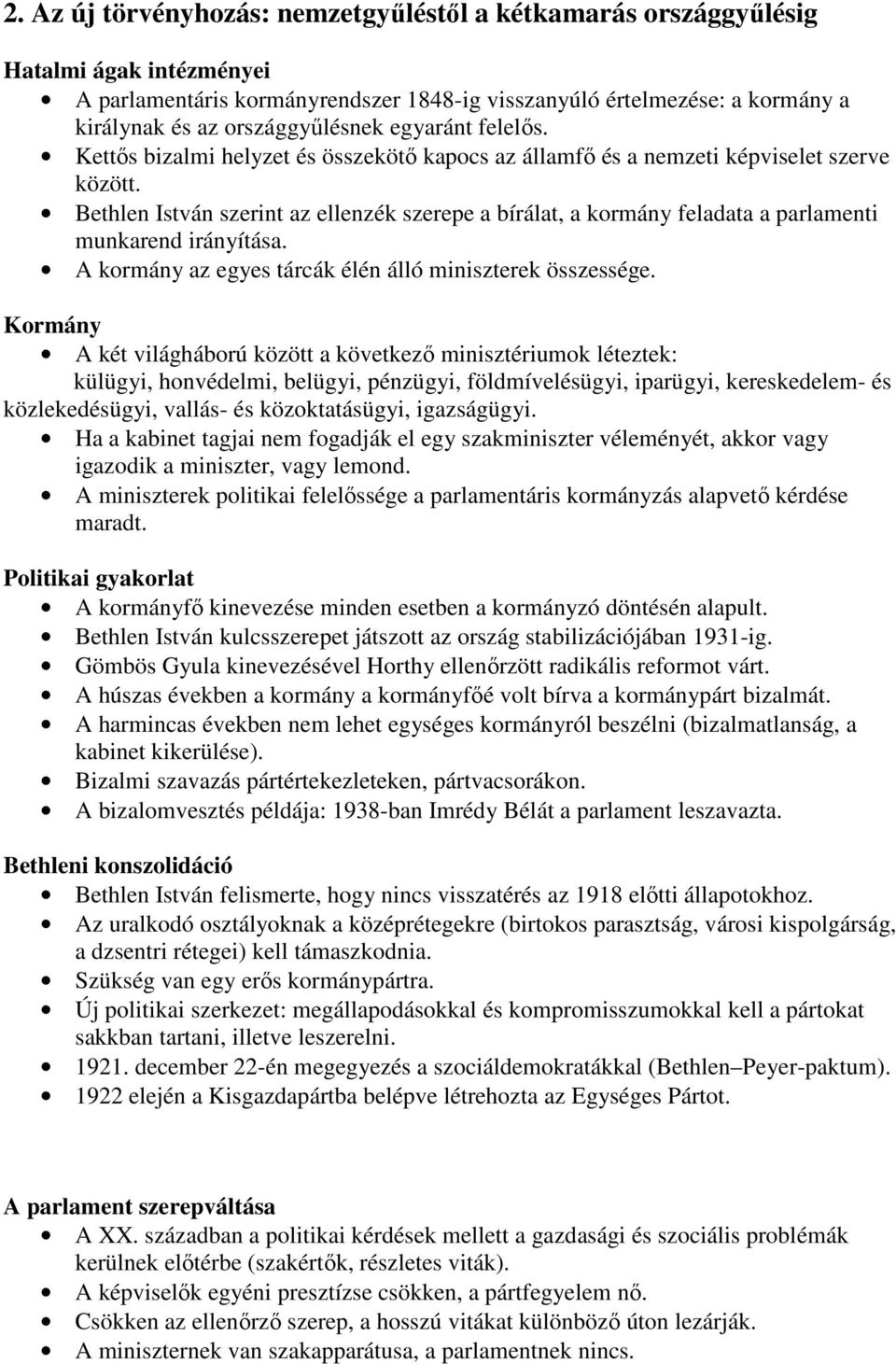 Bethlen István szerint az ellenzék szerepe a bírálat, a kormány feladata a parlamenti munkarend irányítása. A kormány az egyes tárcák élén álló miniszterek összessége.