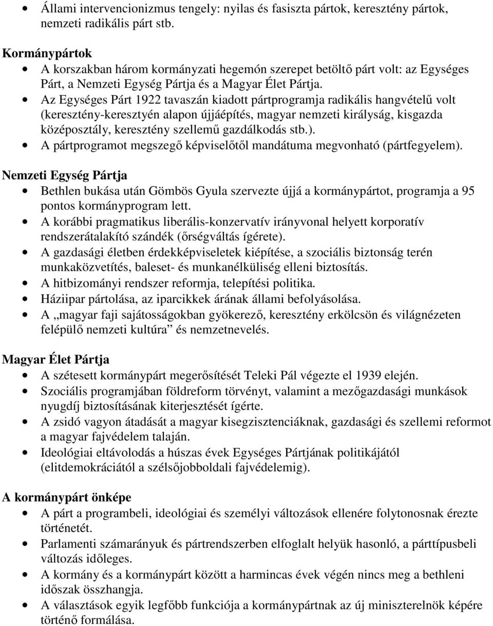 Az Egységes Párt 1922 tavaszán kiadott pártprogramja radikális hangvételő volt (keresztény-keresztyén alapon újjáépítés, magyar nemzeti királyság, kisgazda középosztály, keresztény szellemő