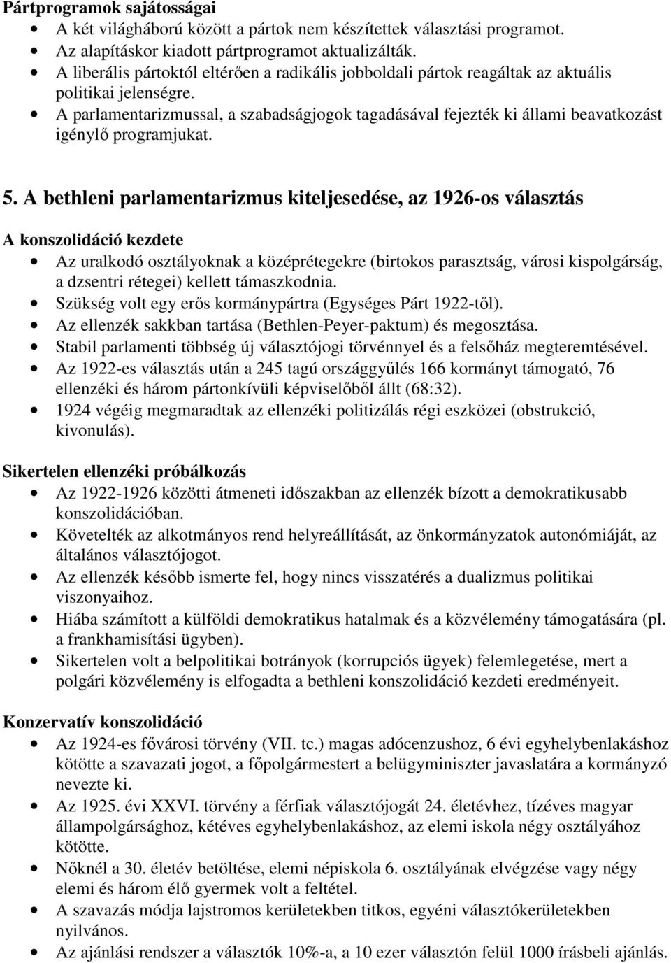 A parlamentarizmussal, a szabadságjogok tagadásával fejezték ki állami beavatkozást igénylı programjukat. 5.