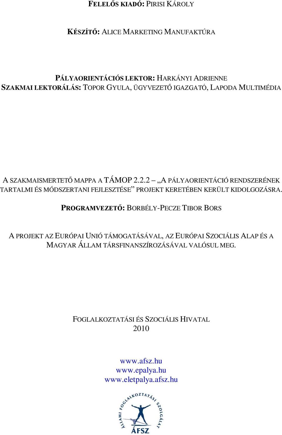 2.2 A PÁLYAORIENTÁCIÓ RENDSZERÉNEK TARTALMI ÉS MÓDSZERTANI FEJLESZTÉSE PROJEKT KERETÉBEN KERÜLT KIDOLGOZÁSRA.