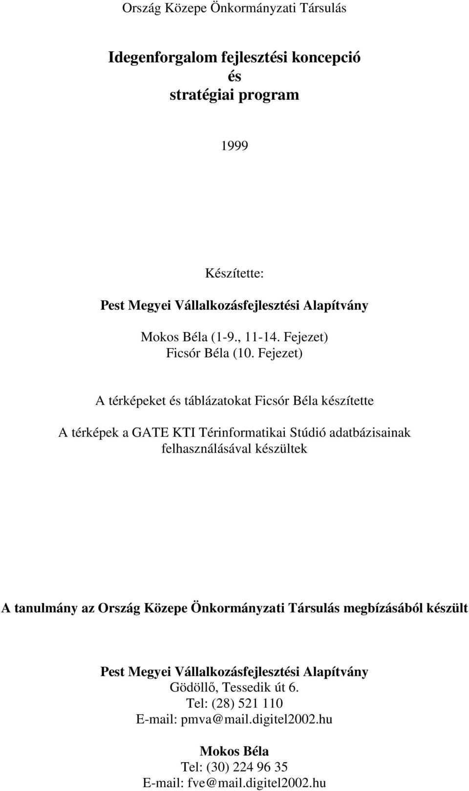 Fejezet) A térképeket és táblázatokat Ficsór Béla készítette A térképek a GATE KTI Térinformatikai Stúdió adatbázisainak felhasználásával készültek A