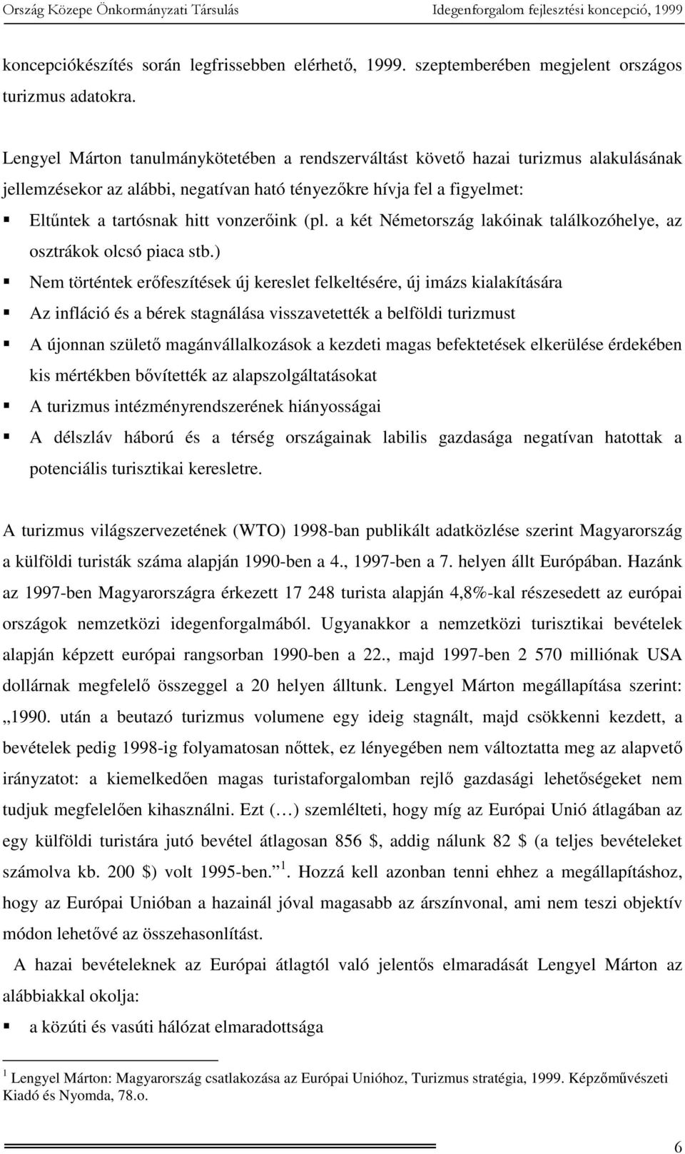 (pl. a két Németország lakóinak találkozóhelye, az osztrákok olcsó piaca stb.