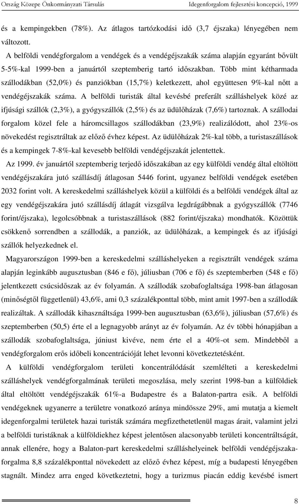 Több mint kétharmada szállodákban (52,0%) és panziókban (15,7%) keletkezett, ahol együttesen 9%-kal nőtt a vendégéjszakák száma.