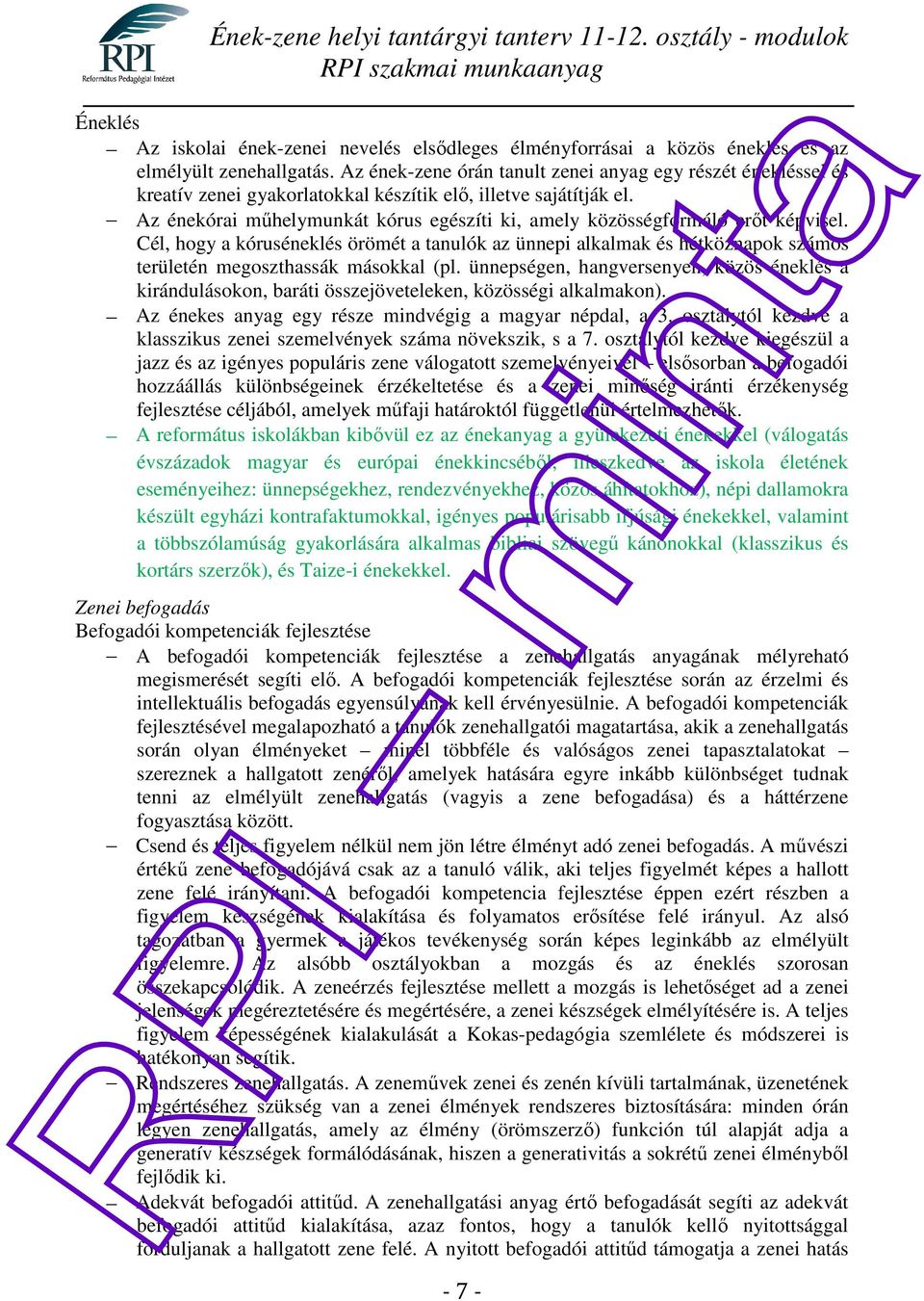 Az énekórai műhelymunkát kórus egészíti ki, amely közösségformáló erőt képvisel.