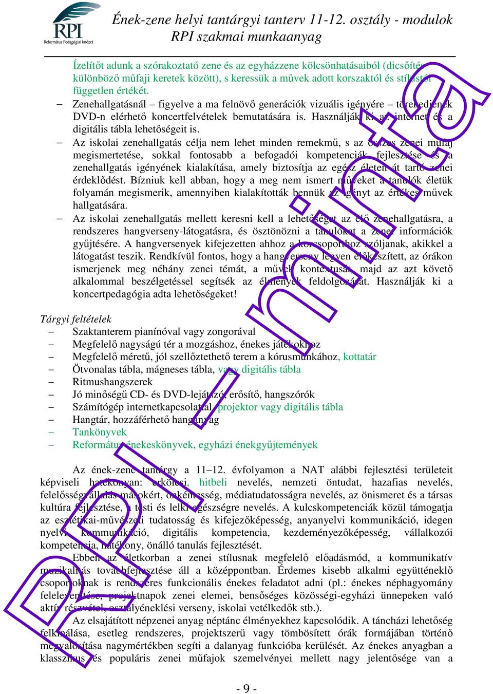 Az iskolai zenehallgatás célja nem lehet minden remekmű, s az összes zenei műfaj megismertetése, sokkal fontosabb a befogadói kompetenciák fejlesztése és a zenehallgatás igényének kialakítása, amely