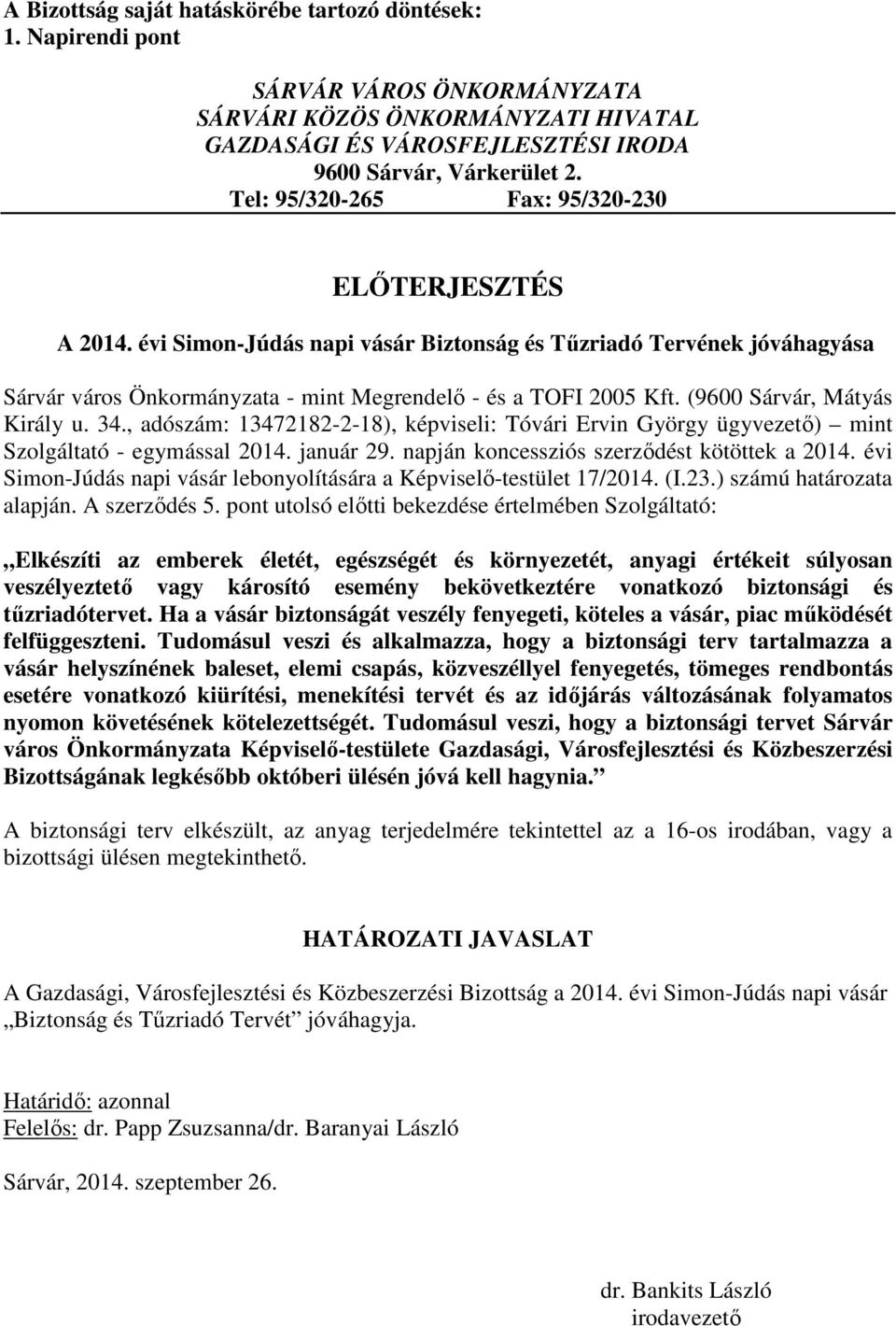 (9600 Sárvár, Mátyás Király u. 34., adószám: 13472182-2-18), képviseli: Tóvári Ervin György ügyvezető) mint Szolgáltató - egymással 2014. január 29. napján koncessziós szerződést kötöttek a 2014.