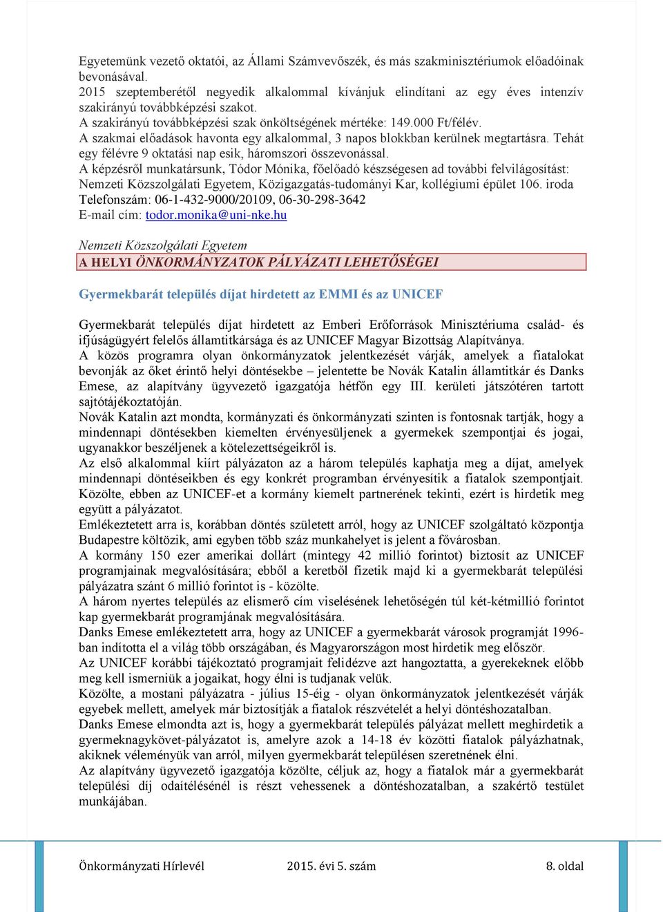 A szakmai előadások havonta egy alkalommal, 3 napos blokkban kerülnek megtartásra. Tehát egy félévre 9 oktatási nap esik, háromszori összevonással.