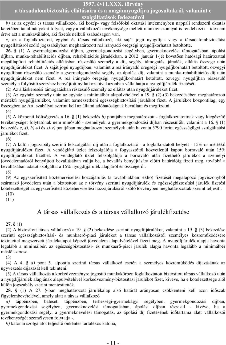 társadalombiztosítási nyugellátásról szóló jogszabályban meghatározott reá irányadó öregségi nyugdíjkorhatárt betöltötte. 26.