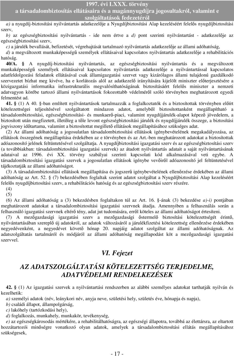 munkaképességő személyek ellátásaival kapcsolatos nyilvántartás adatkezelıje a rehabilitációs hatóság. 40/A.