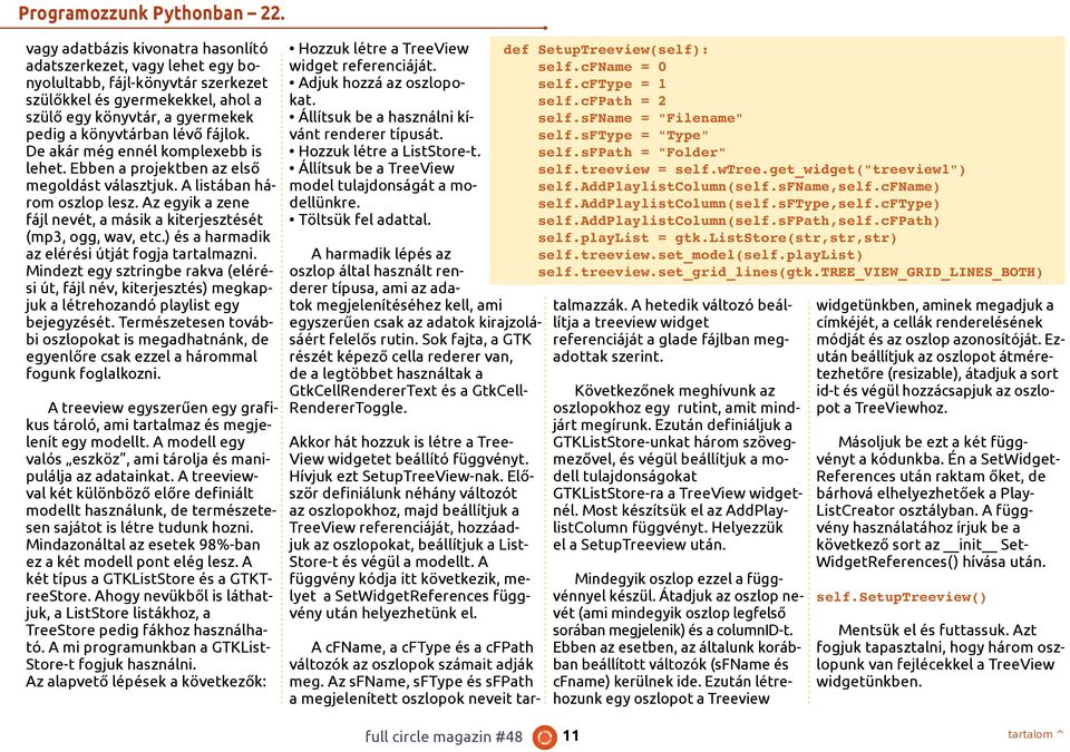 fájlok. De akár még ennél komplexebb is lehet. Ebben a projektben az első megoldást választjuk. A listában három oszlop lesz. Az egyik a zene fájl nevét, a másik a kiterjesztését (mp3, ogg, wav, etc.