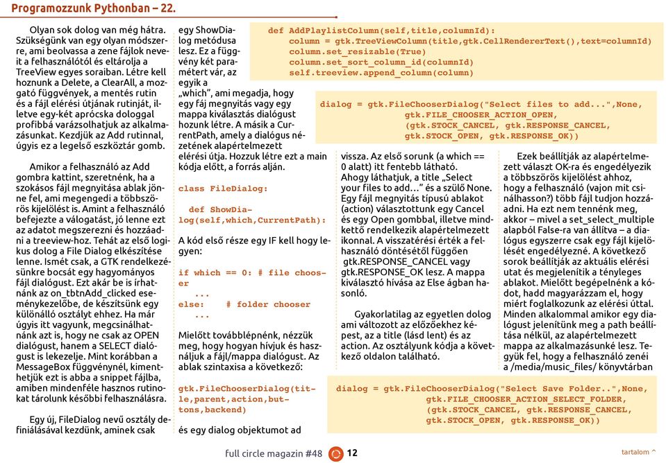 Kezdjük az Add rutinnal, úgyis ez a legelső eszköztár gomb. egy ShowDiadef AddPlaylistColumn(self,title,columnId): log metódusa column = gtk.treeviewcolumn(title,gtk.