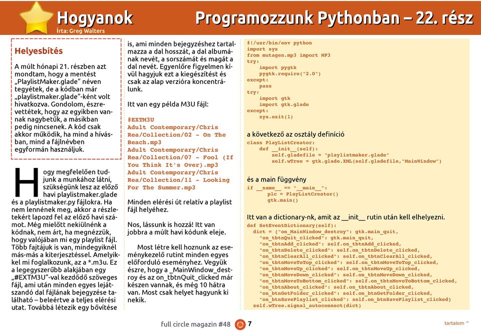 H ogy megfelelően tudjunk a munkához látni, szükségünk lesz az előző havi playlistmaker.glade és a playlistmaker.py fájlokra. Ha nem lennének meg, akkor a részletekért lapozd fel az előző havi számot.