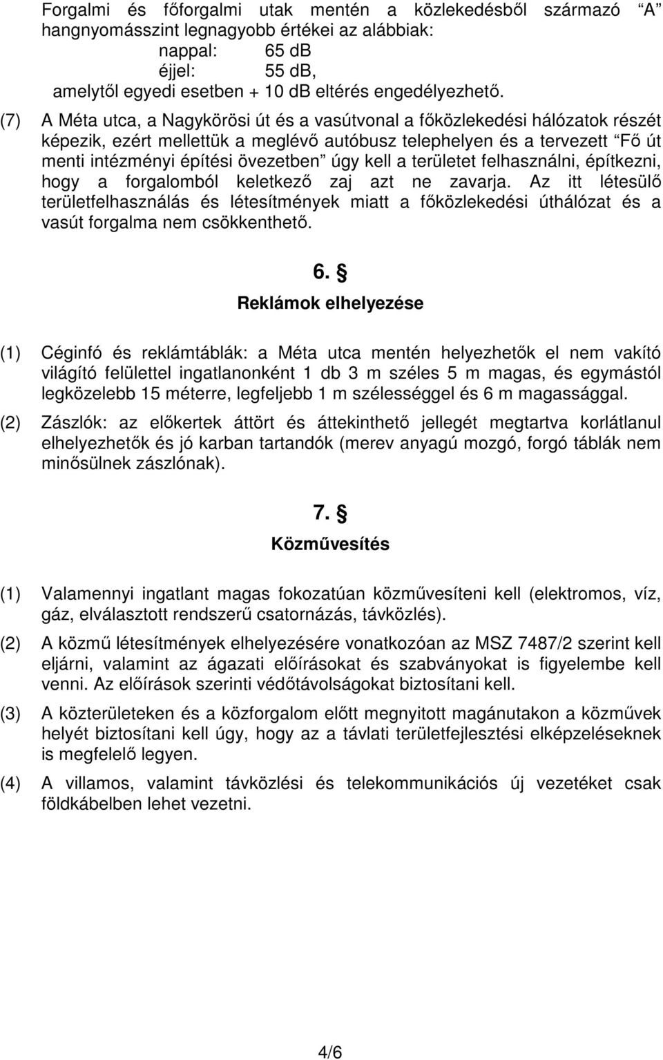 kell a területet felhasználni, építkezni, hogy a forgalomból keletkezı zaj azt ne zavarja.