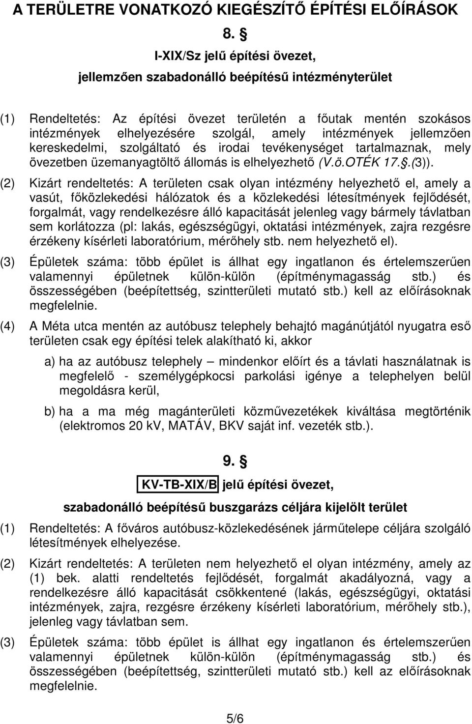 intézmények jellemzıen kereskedelmi, szolgáltató és irodai tevékenységet tartalmaznak, mely övezetben üzemanyagtöltı állomás is elhelyezhetı (V.ö.OTÉK 17..(3)).