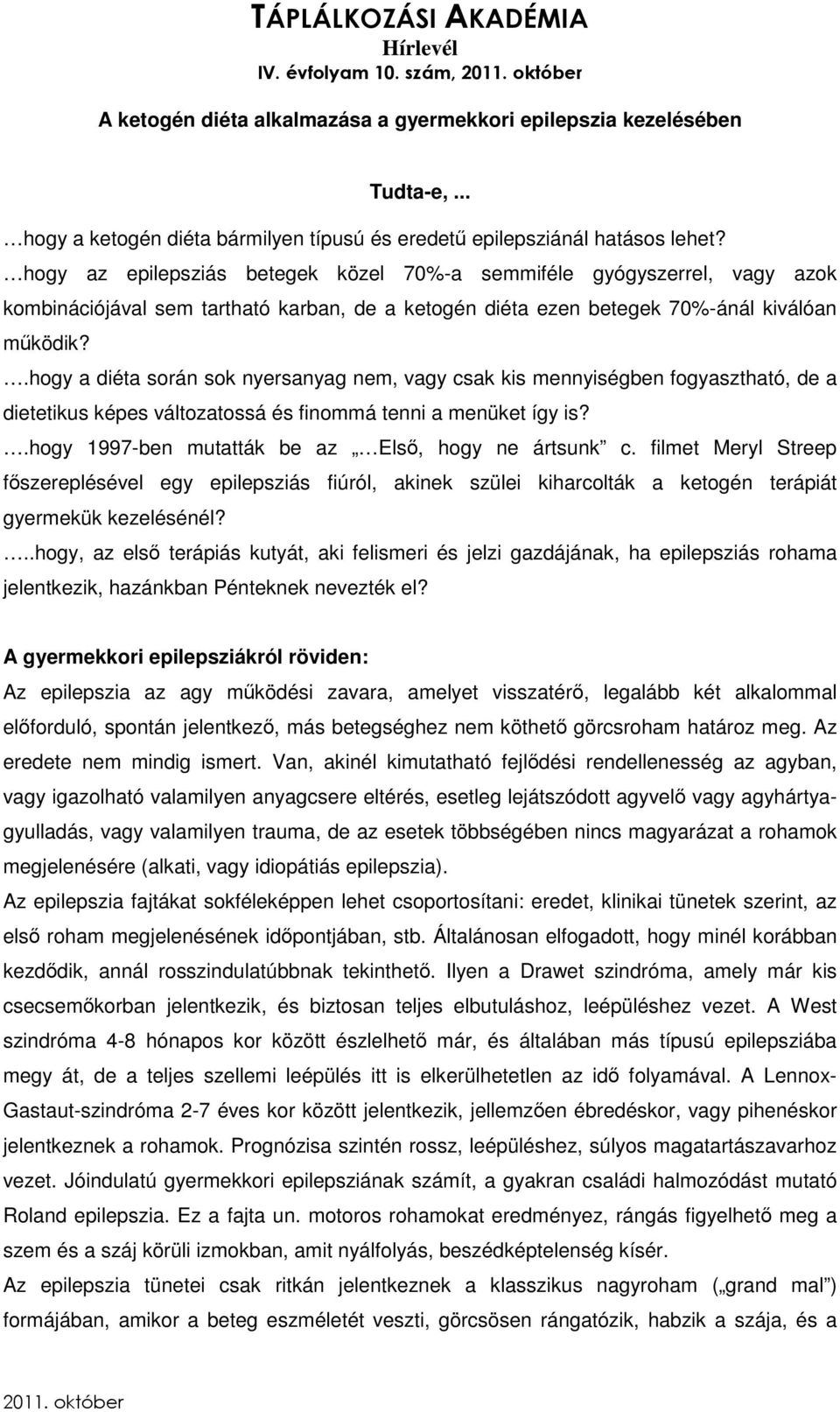 .hogy a diéta során sok nyersanyag nem, vagy csak kis mennyiségben fogyasztható, de a dietetikus képes változatossá és finommá tenni a menüket így is?