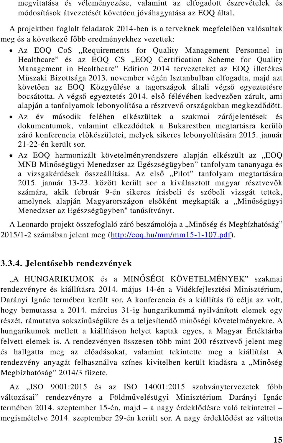 az EOQ CS EOQ Certification Scheme for Quality Management in Healthcare Edition 2014 tervezeteket az EOQ illetékes Műszaki Bizottsága 2013.