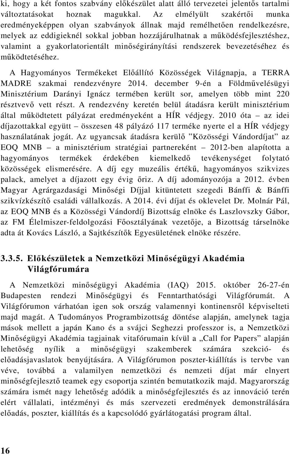 gyakorlatorientált minőségirányítási rendszerek bevezetéséhez és működtetéséhez. A Hagyományos Termékeket Előállító Közösségek Világnapja, a TERRA MADRE szakmai rendezvényre 2014.