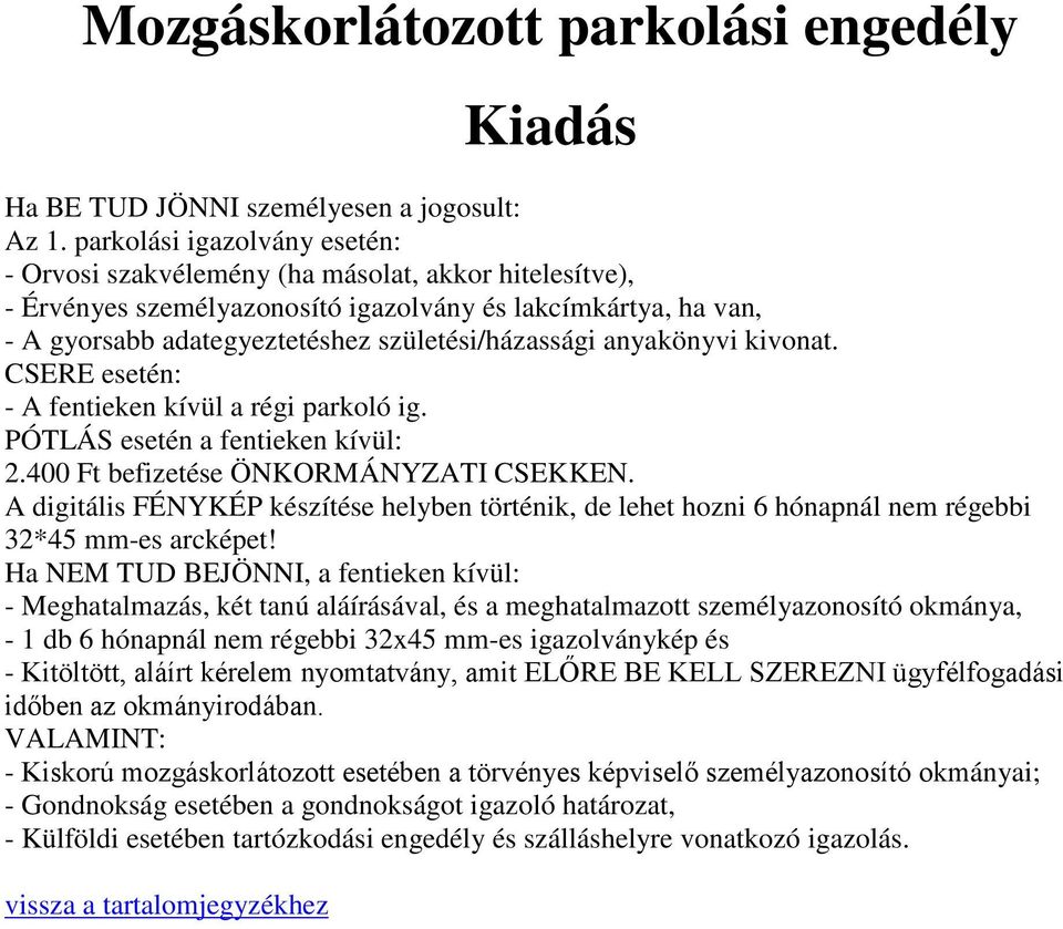 anyakönyvi kivonat. CSERE esetén: - A fentieken kívül a régi parkoló ig. PÓTLÁS esetén a fentieken kívül: 2.400 Ft befizetése ÖNKORMÁNYZATI CSEKKEN.