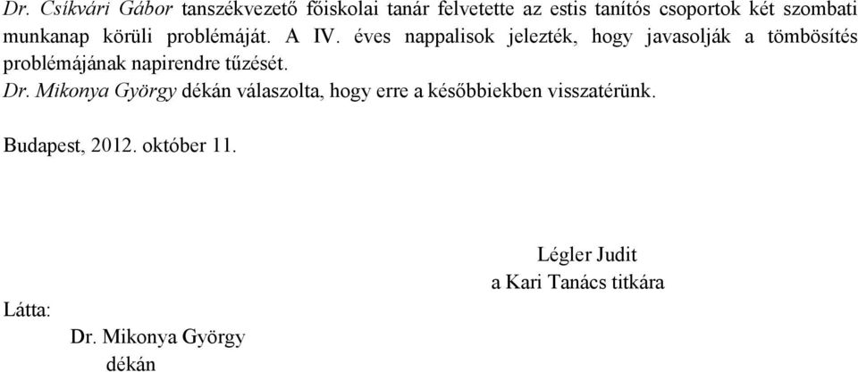 éves nappalisok jelezték, hogy javasolják a tömbösítés problémájának napirendre tűzését. Dr.