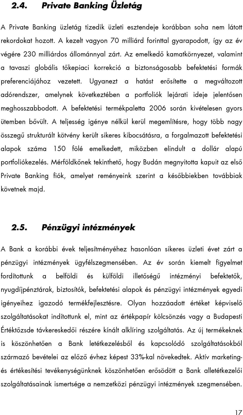 Az emelkedő kamatkörnyezet, valamint a tavaszi globális tőkepiaci korrekció a biztonságosabb befektetési formák preferenciájához vezetett.