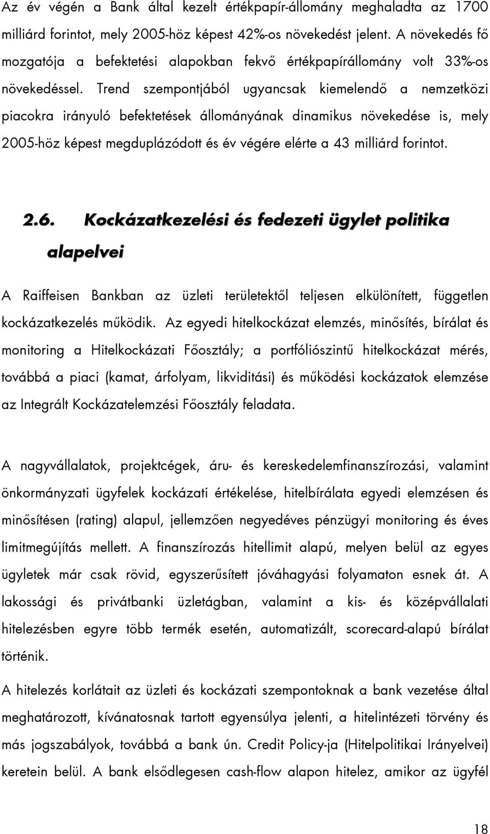 Trend szempontjából ugyancsak kiemelendő a nemzetközi piacokra irányuló befektetések állományának dinamikus növekedése is, mely 2005-höz képest megduplázódott és év végére elérte a 43 milliárd