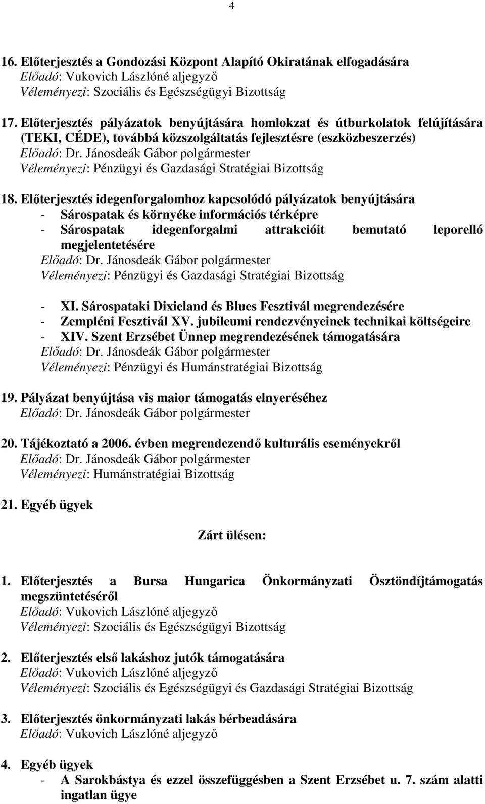 Jánosdeák Gábor polgármester Véleményezi: Pénzügyi és Gazdasági Stratégiai Bizottság 18.