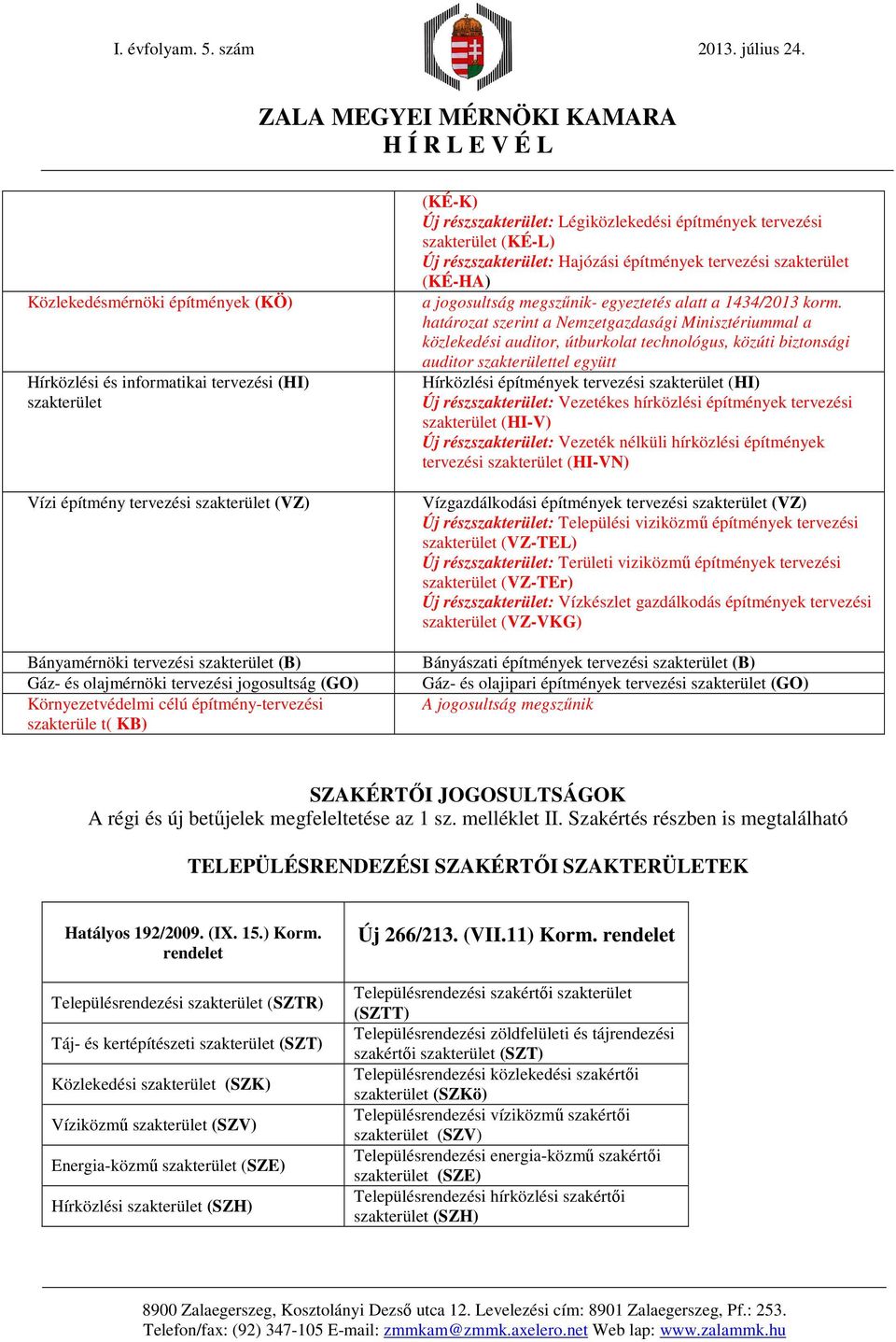 tervezési szakterület (KÉ-HA) a jogosultság megszűnik- egyeztetés alatt a 1434/2013 korm.