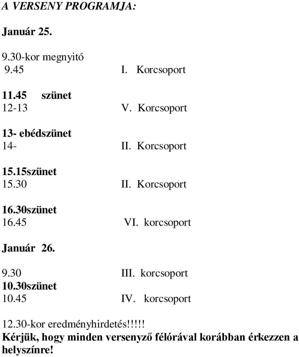 45 VI. korcsoport Január 26. 9.30 III. korcsoport 10.30szünet 10.45 IV. korcsoport 12.