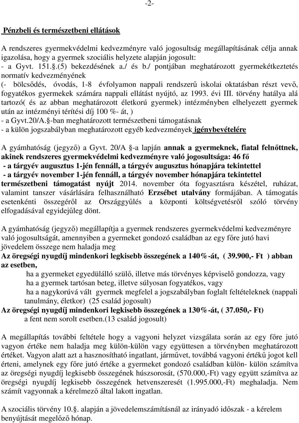 / pontjában meghatározott gyermekétkeztetés normatív kedvezményének (- bölcsődés, óvodás, 1-8 évfolyamon nappali rendszerű iskolai oktatásban részt vevő, fogyatékos gyermekek számára nappali ellátást