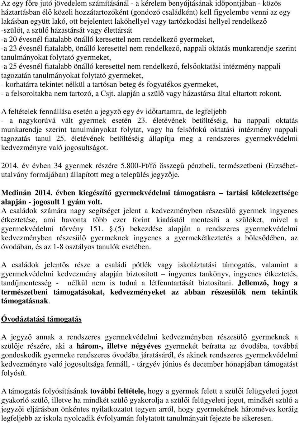 fiatalabb, önálló keresettel nem rendelkező, nappali oktatás munkarendje szerint tanulmányokat folytató gyermeket, -a 25 évesnél fiatalabb önálló keresettel nem rendelkező, felsőoktatási intézmény