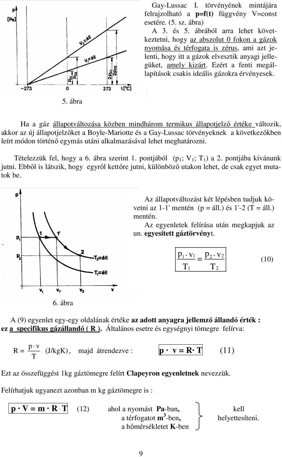 Ezért a fenti megállapítások csakis ideális gázokra érényesek. 5.