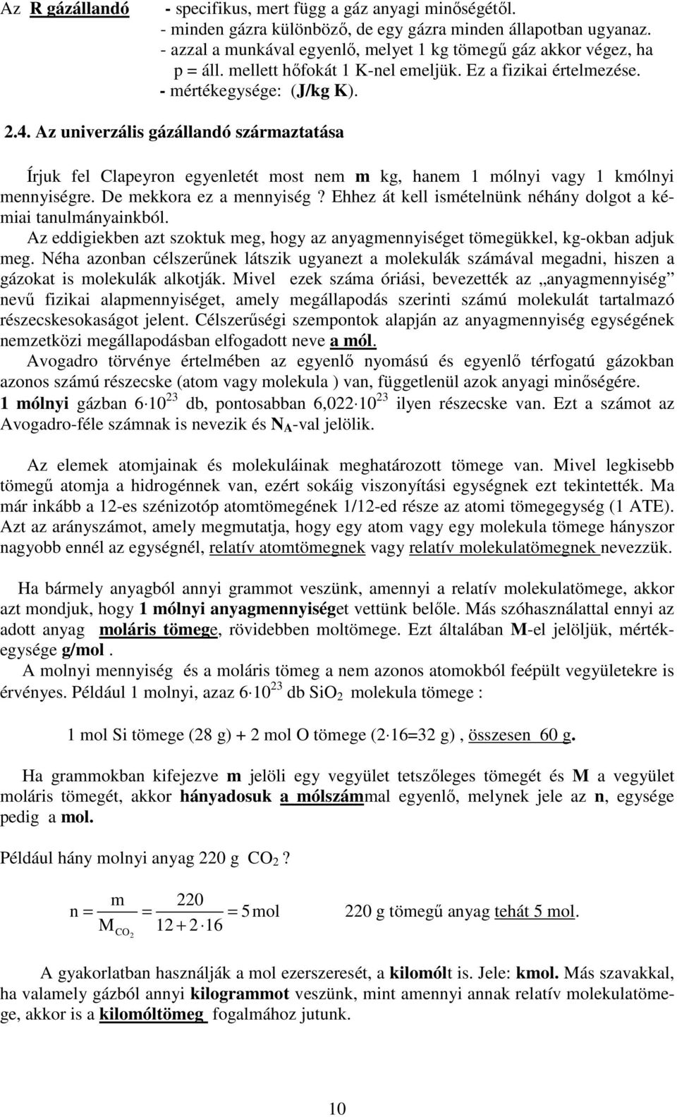 Az unierzális gázállandó származtatása Írjuk fel Clapeyron egyenletét most nem m kg, hanem mólnyi agy kmólnyi mennyiségre. De mekkora ez a mennyiség?