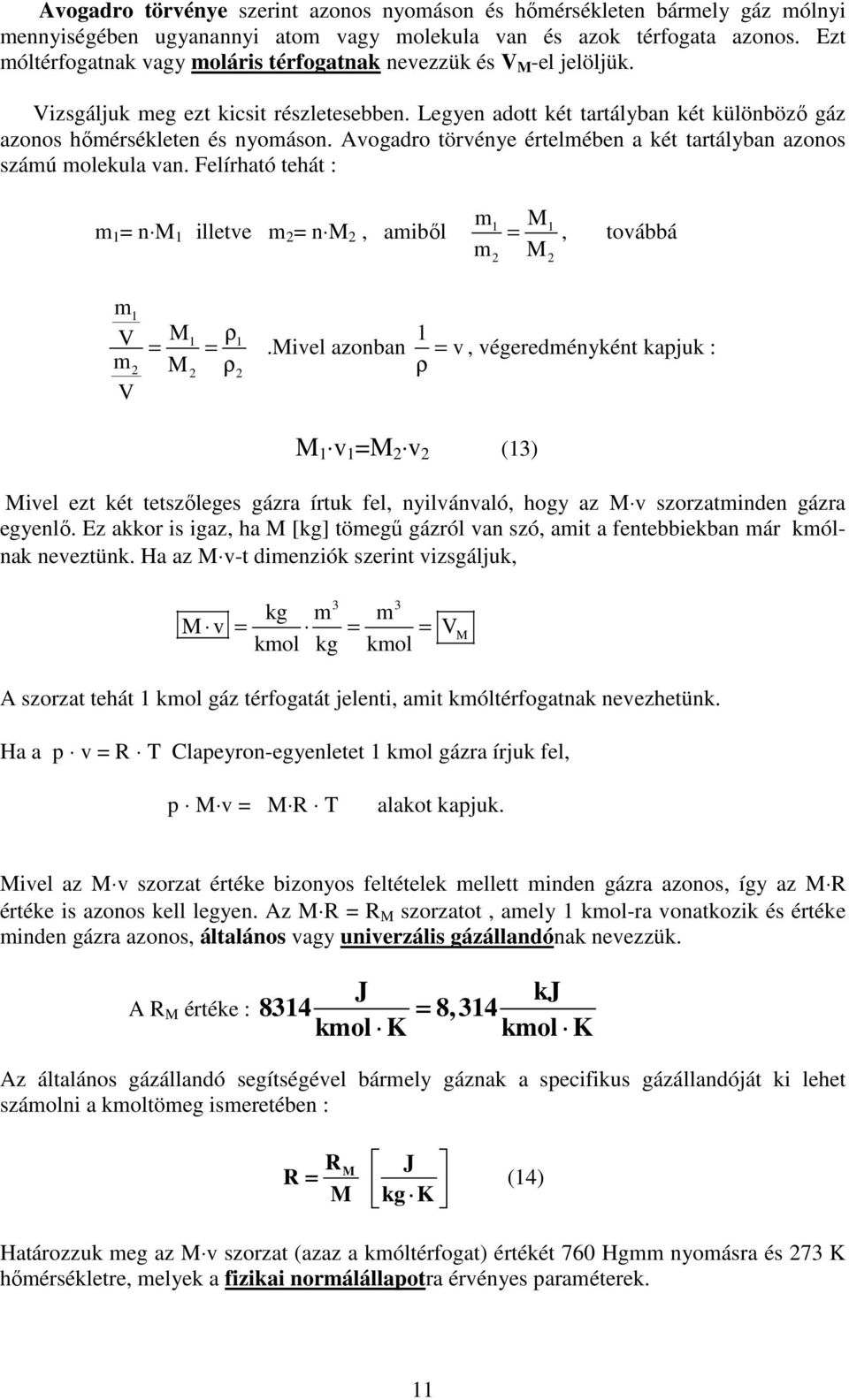 Aogadro törénye értelmében a két tartályban azonos számú molekula an. Felírható tehát : m M m n M illete m n M, amibıl m M, toábbá m m M ρ.