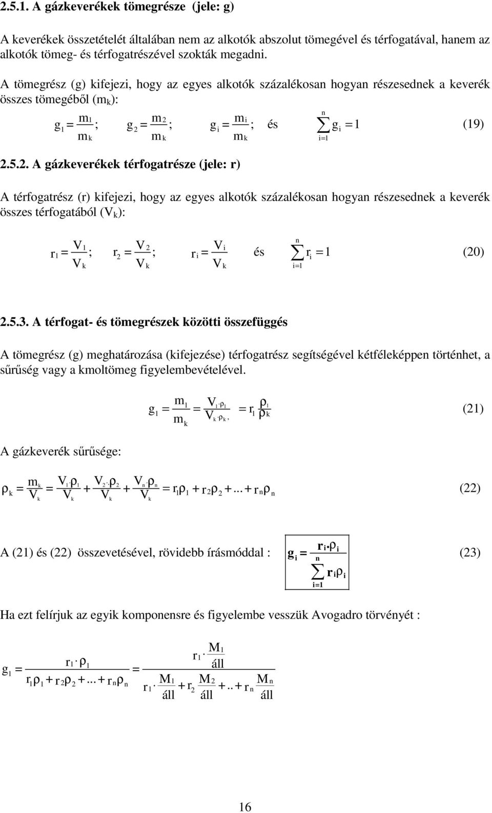 . A gázkeerékek térfogatrésze (jele: r) A térfogatrész (r) kifejezi, hogy az egyes alkotók százalékosan hogyan részesednek a keerék összes térfogatából ( k ): n i ri i k k k i r ; r ; és r (0).5.