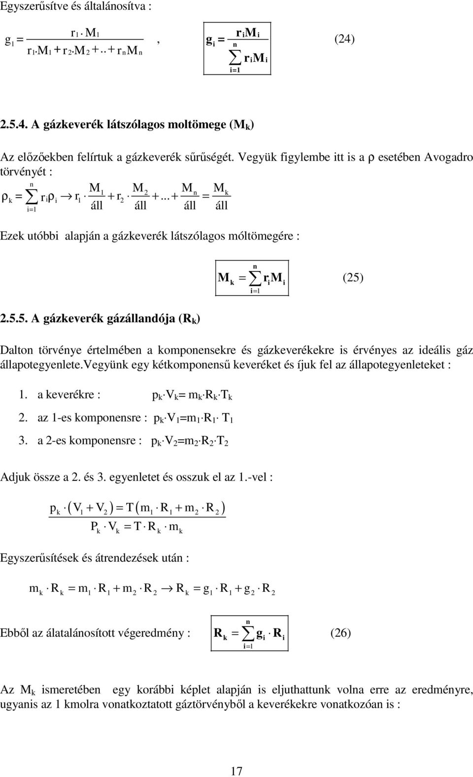 k i i i.5.5. A gázkeerék gázállandója (R k ) Dalton törénye értelmében a komponensekre és gázkeerékekre is érényes az ideális gáz állapotegyenlete.