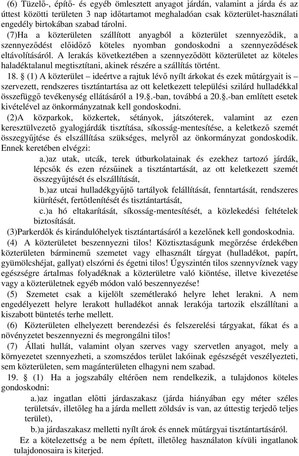 A lerakás következtében a szennyeződött közterületet az köteles haladéktalanul megtisztítani, akinek részére a szállítás történt. 18.