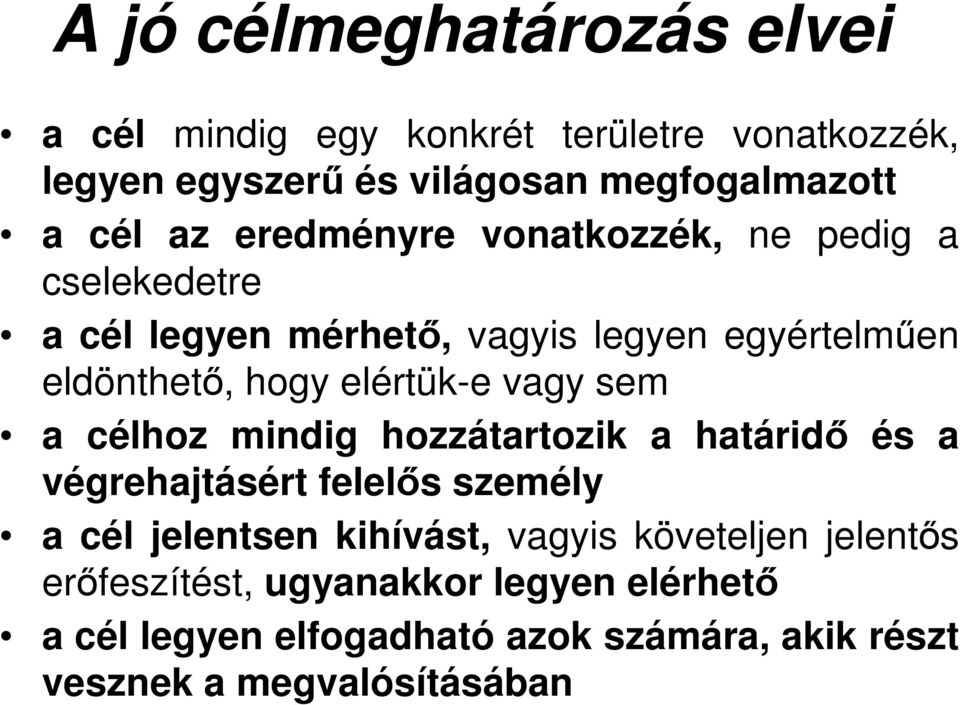 vagy sem a célhoz mindig hozzátartozik a határidő és a végrehajtásért felelős személy a cél jelentsen kihívást, vagyis