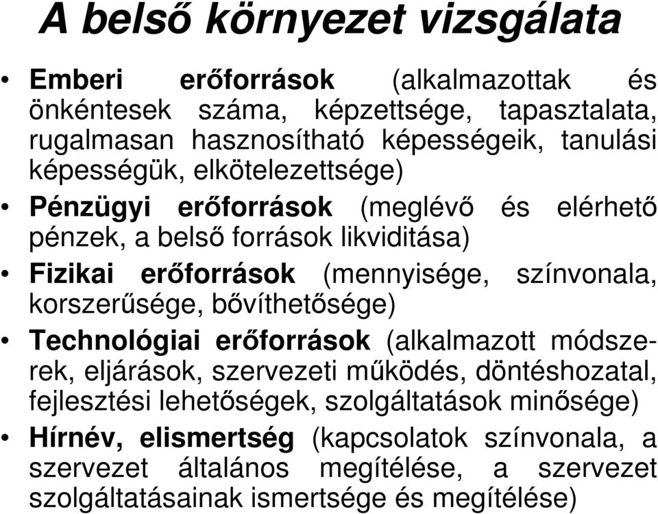 színvonala, korszerűsége, bővíthetősége) Technológiai erőforrások (alkalmazott módszerek, eljárások, szervezeti működés, döntéshozatal, fejlesztési