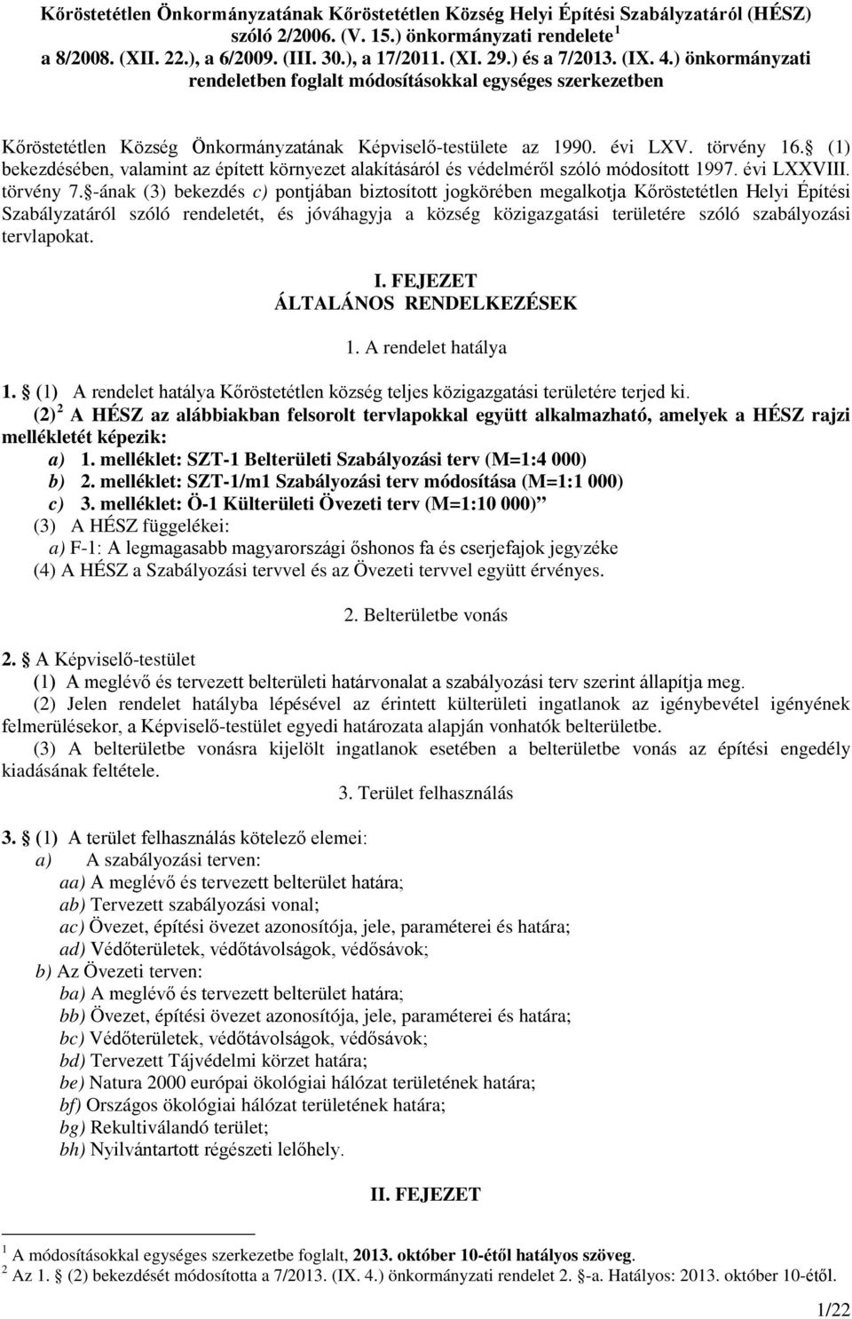 (1) bekezdésében, valamint az épített környezet alakításáról és védelméről szóló módosított 1997. évi LXXVIII. törvény 7.