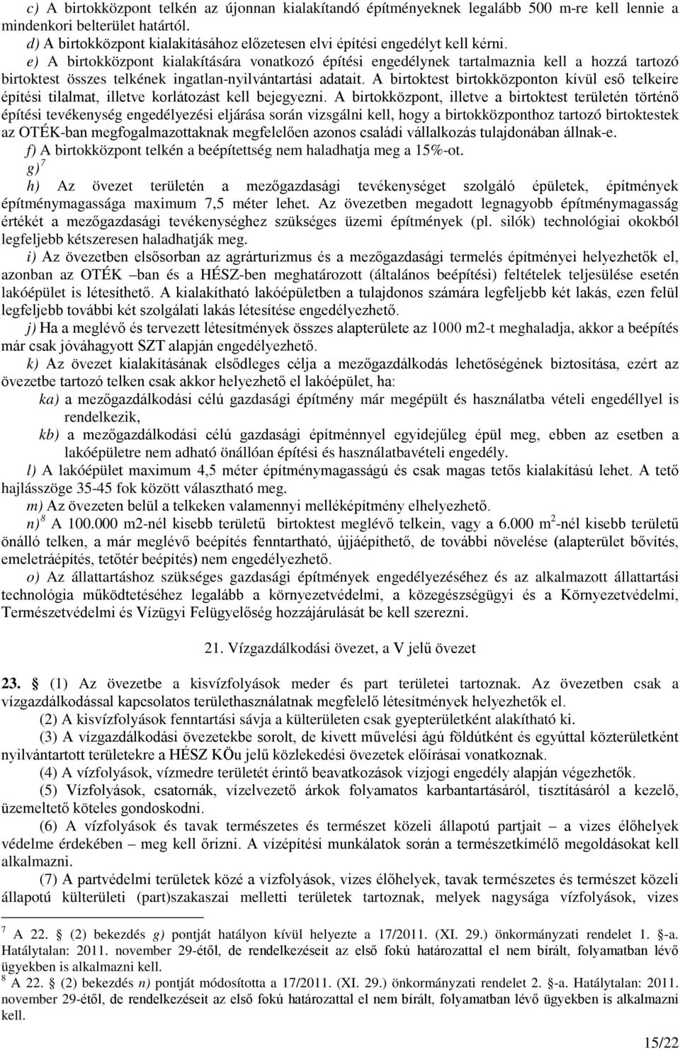 e) A birtokközpont kialakítására vonatkozó építési engedélynek tartalmaznia kell a hozzá tartozó birtoktest összes telkének ingatlan-nyilvántartási adatait.